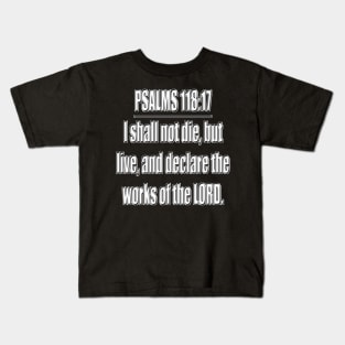 Bible Verse Psalms 118:17 Kids T-Shirt